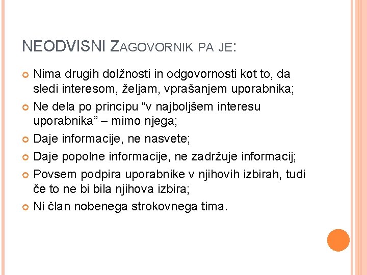 NEODVISNI ZAGOVORNIK PA JE: Nima drugih dolžnosti in odgovornosti kot to, da sledi interesom,