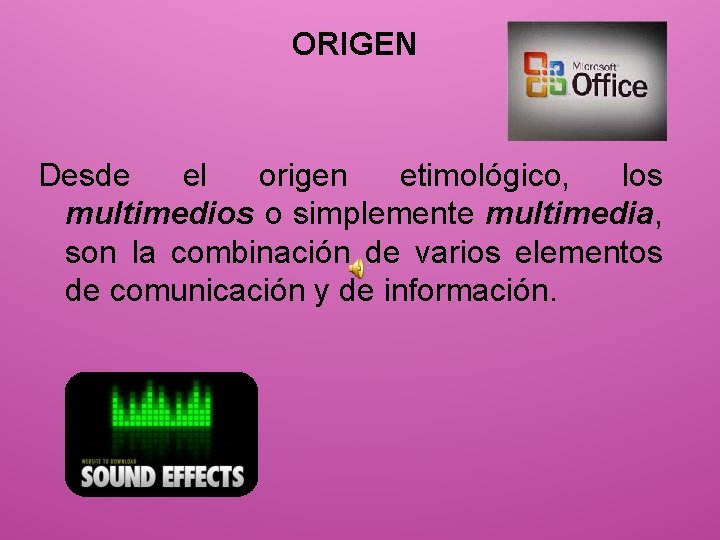 ORIGEN Desde el origen etimológico, los multimedios o simplemente multimedia, son la combinación de