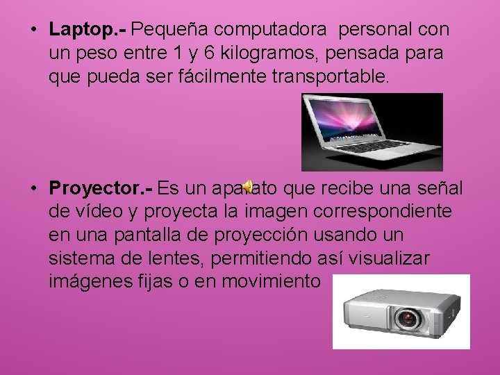  • Laptop. - Pequeña computadora personal con un peso entre 1 y 6