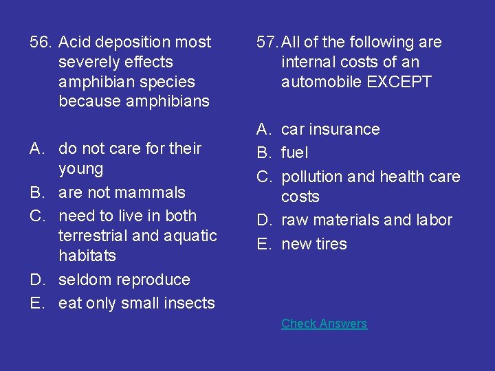 56. Acid deposition most severely effects amphibian species because amphibians A. do not care