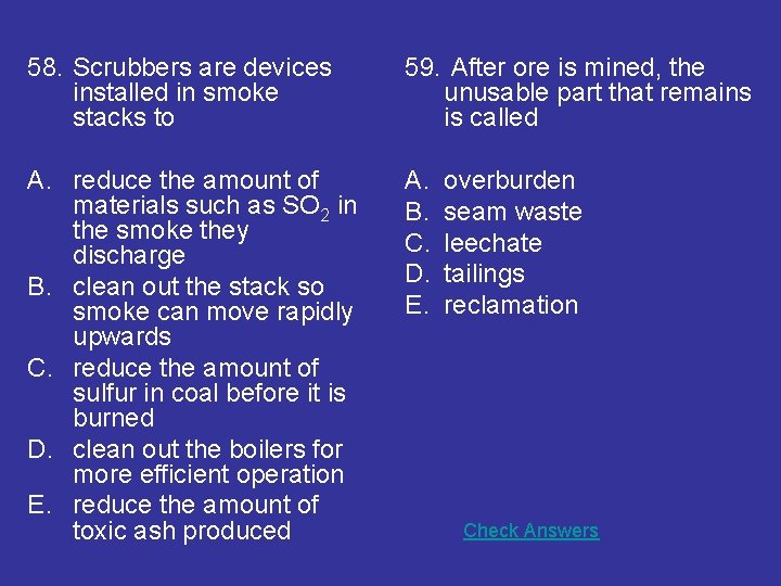 58. Scrubbers are devices installed in smoke stacks to 59. After ore is mined,