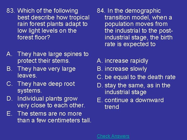 83. Which of the following best describe how tropical rain forest plants adapt to