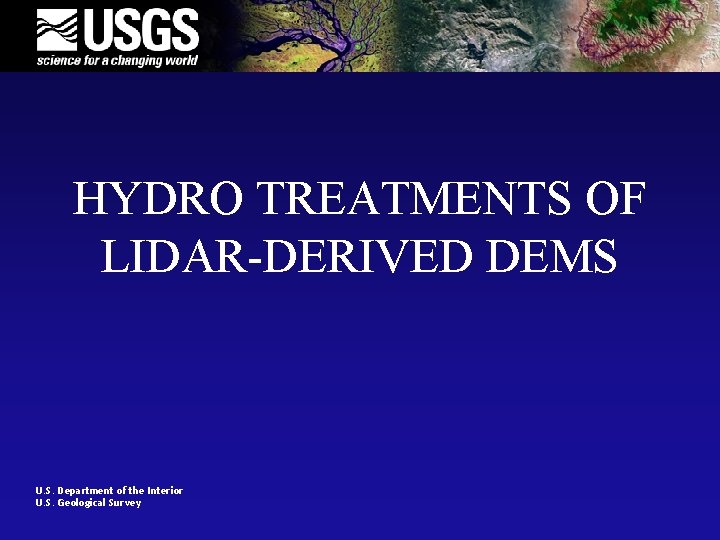 HYDRO TREATMENTS OF LIDAR-DERIVED DEMS U. S. Department of the Interior U. S. Geological