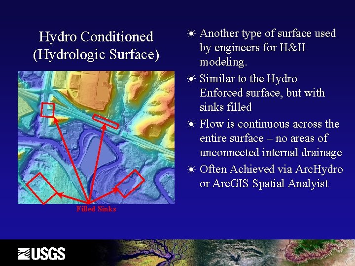 Hydro Conditioned (Hydrologic Surface) Filled Sinks Another type of surface used by engineers for