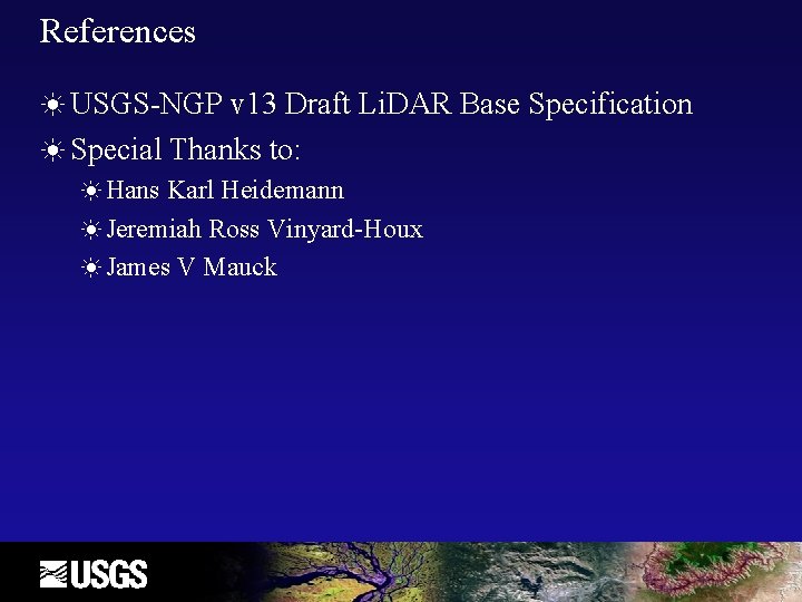 References ☀ USGS-NGP v 13 Draft Li. DAR Base Specification ☀ Special Thanks to: