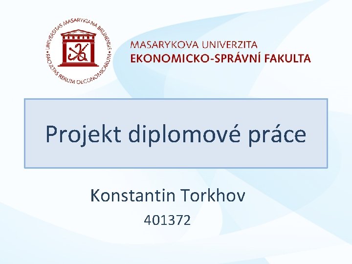 Projekt diplomové práce Konstantin Torkhov 401372 