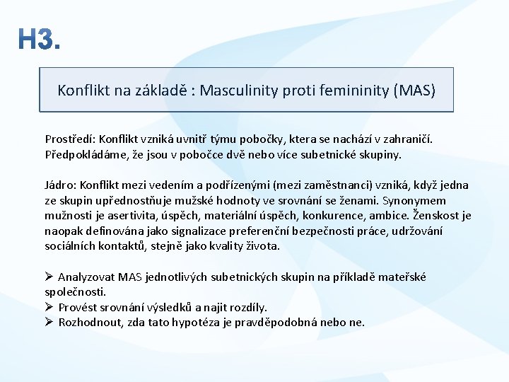 Konflikt na základě : Masculinity proti femininity (MAS) Prostředí: Konflikt vzniká uvnitř týmu pobočky,