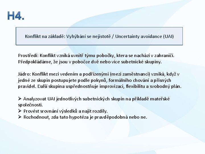 Konflikt na základě: Vyhýbání se nejistotě / Uncertainty avoidance (UAI) Prostředí: Konflikt vzniká uvnitř Konflikt na základě: Vyhýbání se nejistotě / Uncertainty avoidance (UAI) Prostředí: Konflikt vzniká uvnitř