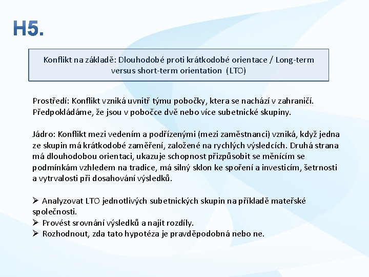 Konflikt na základě: Dlouhodobé proti krátkodobé orientace / Long-term versus short-term orientation (LTO) Prostředí: