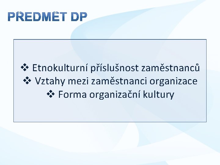 v Etnokulturní příslušnost zaměstnanců v Vztahy mezi zaměstnanci organizace v Forma organizační kultury 