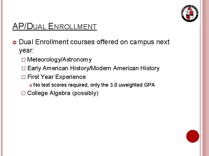 AP/DUAL ENROLLMENT Dual Enrollment courses offered on campus next year: � Meteorology/Astronomy � Early