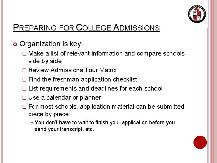 PREPARING FOR COLLEGE ADMISSIONS Organization is key � Make a list of relevant information