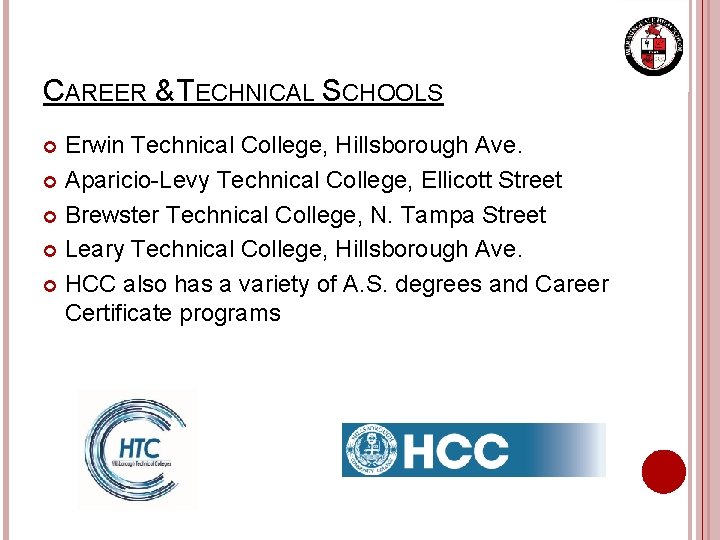 CAREER & TECHNICAL SCHOOLS Erwin Technical College, Hillsborough Ave. Aparicio-Levy Technical College, Ellicott Street