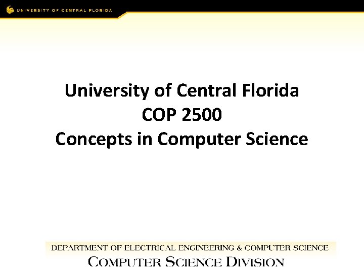 University of Central Florida COP 2500 Concepts in Computer Science 