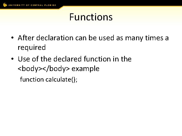 Functions • After declaration can be used as many times a required • Use