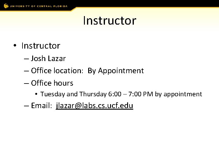 Instructor • Instructor – Josh Lazar – Office location: By Appointment – Office hours