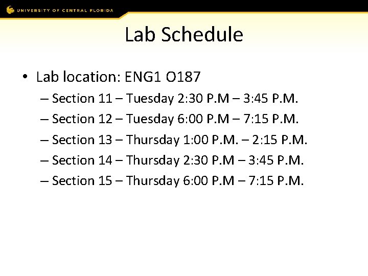 Lab Schedule • Lab location: ENG 1 O 187 – Section 11 – Tuesday