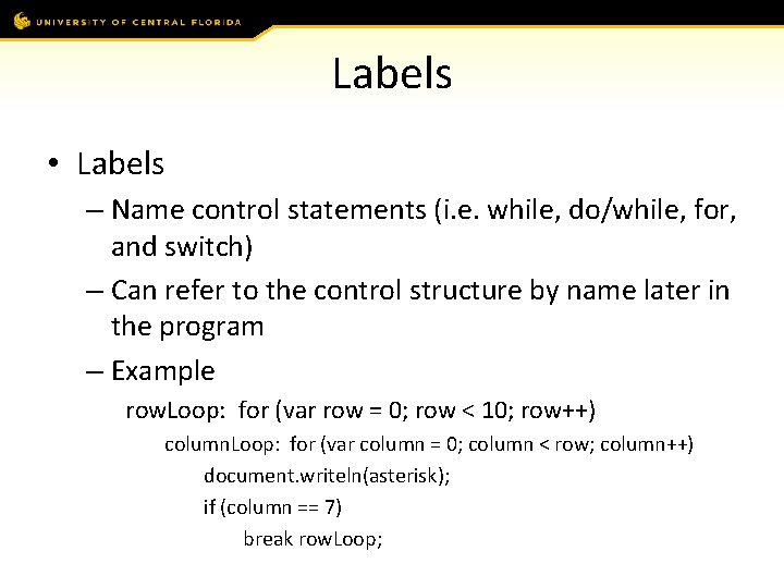 Labels • Labels – Name control statements (i. e. while, do/while, for, and switch)