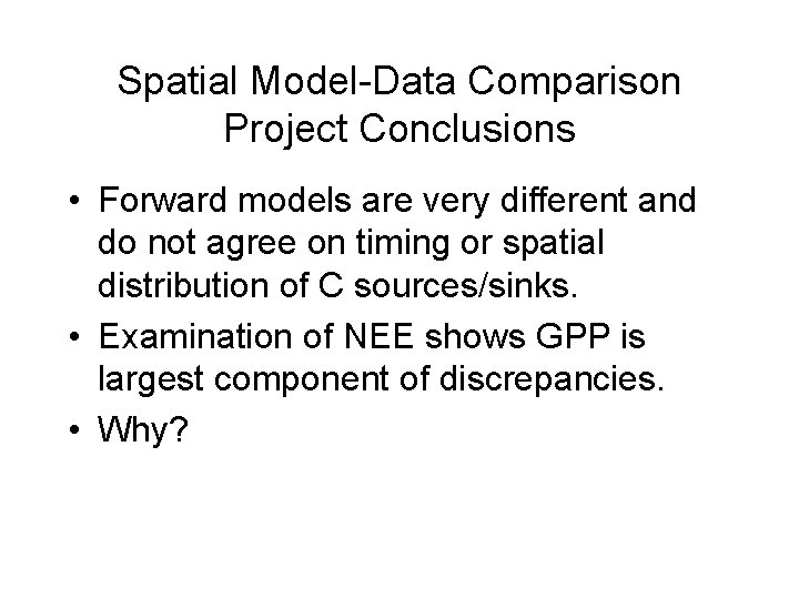 Spatial Model-Data Comparison Project Conclusions • Forward models are very different and do not