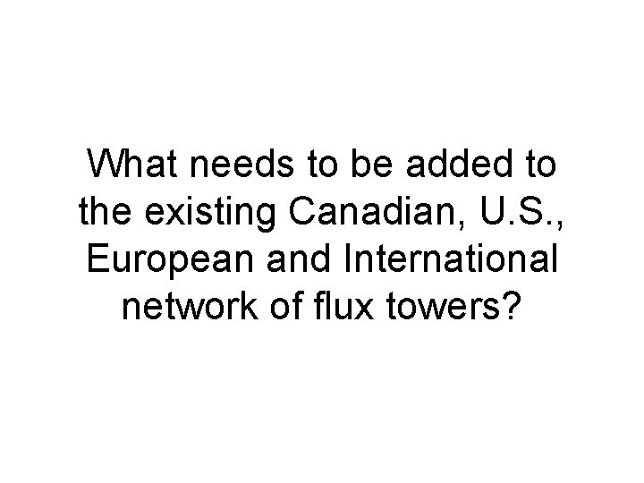 What needs to be added to the existing Canadian, U. S. , European and