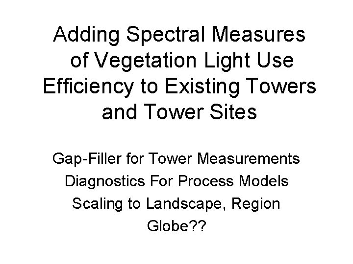 Adding Spectral Measures of Vegetation Light Use Efficiency to Existing Towers and Tower Sites