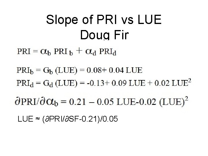 Slope of PRI vs LUE Doug Fir LUE ≈ (∂PRI/∂SF-0. 21)/0. 05 