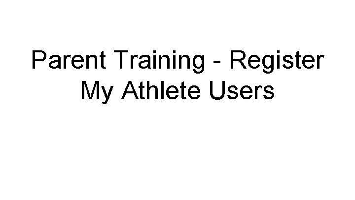 Parent Training - Register My Athlete Users 