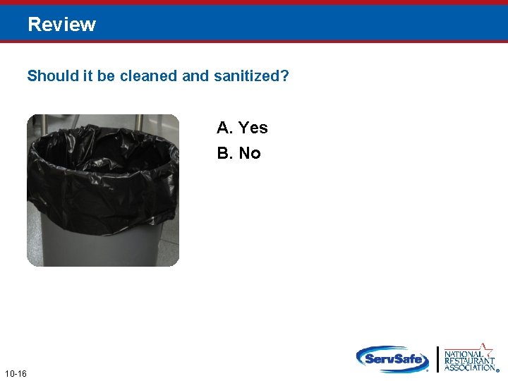 Review Should it be cleaned and sanitized? A. Yes B. No 10 -16 