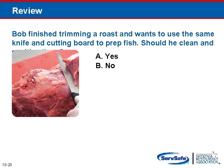 Review Bob finished trimming a roast and wants to use the same knife and