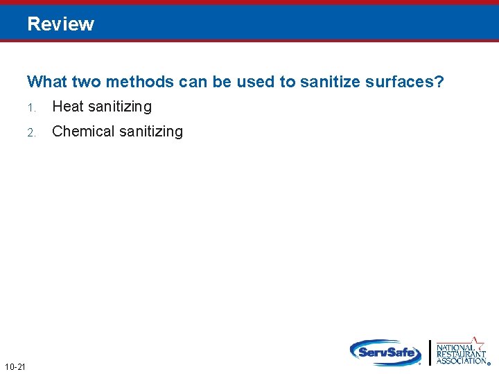 Review What two methods can be used to sanitize surfaces? 10 -21 1. Heat