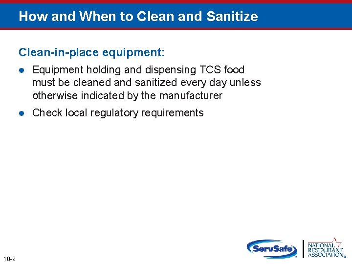 How and When to Clean and Sanitize Clean-in-place equipment: 10 -9 l Equipment holding