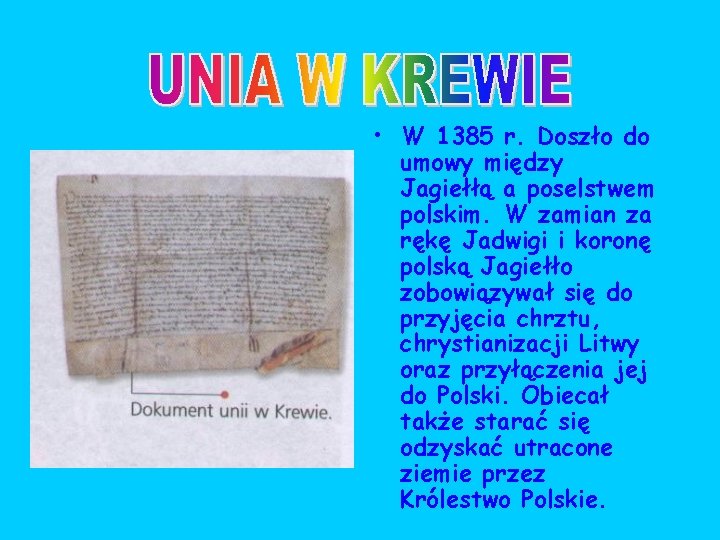 • W 1385 r. Doszło do umowy między Jagiełłą a poselstwem polskim. W • W 1385 r. Doszło do umowy między Jagiełłą a poselstwem polskim. W