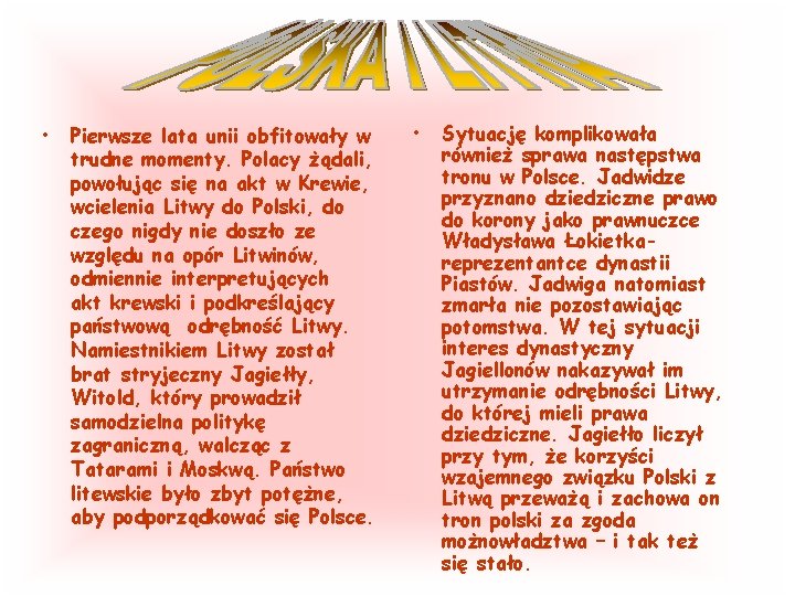 • Pierwsze lata unii obfitowały w trudne momenty. Polacy żądali, powołując się na • Pierwsze lata unii obfitowały w trudne momenty. Polacy żądali, powołując się na