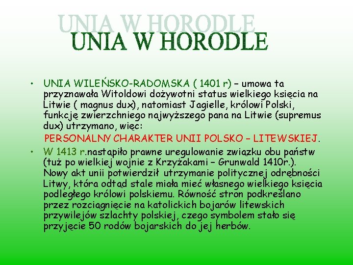 • UNIA WILEŃSKO-RADOMSKA ( 1401 r) – umowa ta przyznawała Witoldowi dożywotni status • UNIA WILEŃSKO-RADOMSKA ( 1401 r) – umowa ta przyznawała Witoldowi dożywotni status