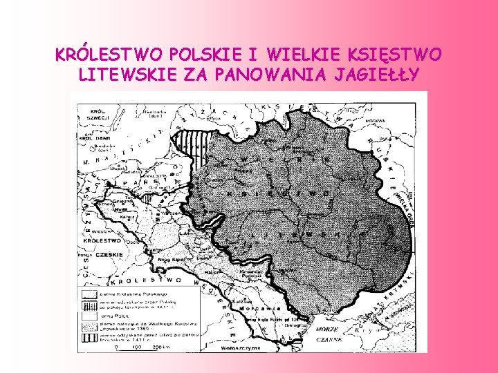 KRÓLESTWO POLSKIE I WIELKIE KSIĘSTWO LITEWSKIE ZA PANOWANIA JAGIEŁŁY KRÓLESTWO POLSKIE I WIELKIE KSIĘSTWO LITEWSKIE ZA PANOWANIA JAGIEŁŁY