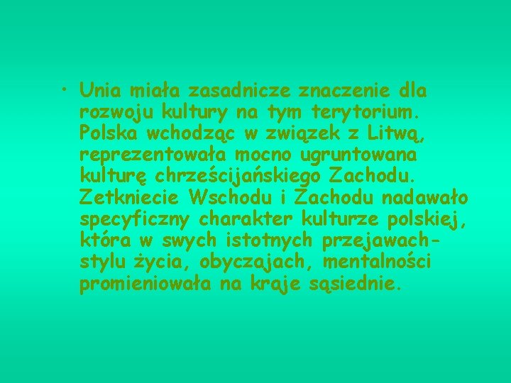 • Unia miała zasadnicze znaczenie dla rozwoju kultury na tym terytorium. Polska wchodząc • Unia miała zasadnicze znaczenie dla rozwoju kultury na tym terytorium. Polska wchodząc