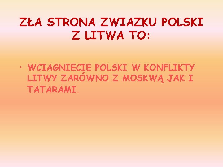 ZŁA STRONA ZWIAZKU POLSKI Z LITWA TO: • WCIAGNIECIE POLSKI W KONFLIKTY LITWY ZARÓWNO ZŁA STRONA ZWIAZKU POLSKI Z LITWA TO: • WCIAGNIECIE POLSKI W KONFLIKTY LITWY ZARÓWNO