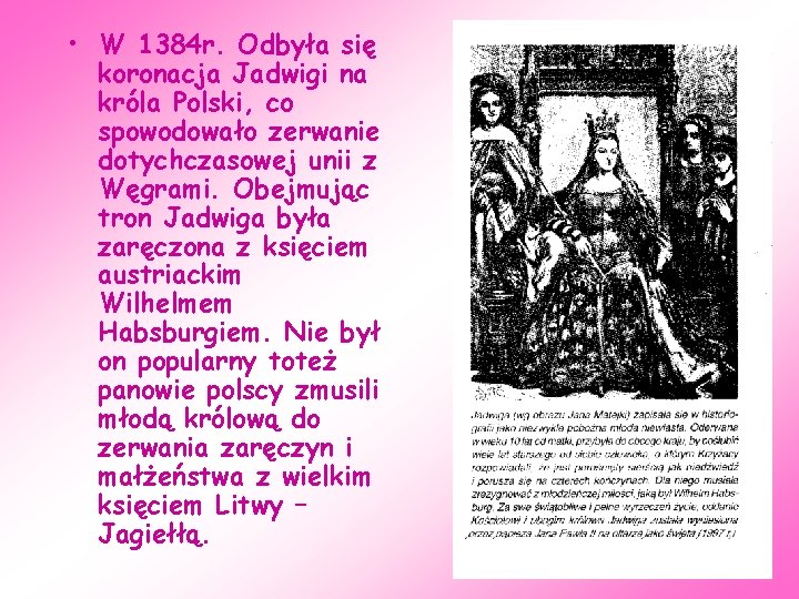 • W 1384 r. Odbyła się koronacja Jadwigi na króla Polski, co spowodowało • W 1384 r. Odbyła się koronacja Jadwigi na króla Polski, co spowodowało