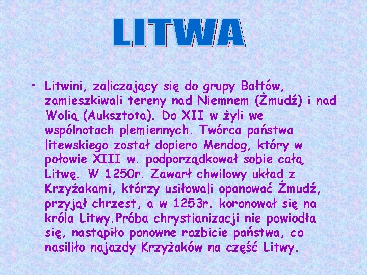 • Litwini, zaliczający się do grupy Bałtów, zamieszkiwali tereny nad Niemnem (Żmudź) i • Litwini, zaliczający się do grupy Bałtów, zamieszkiwali tereny nad Niemnem (Żmudź) i