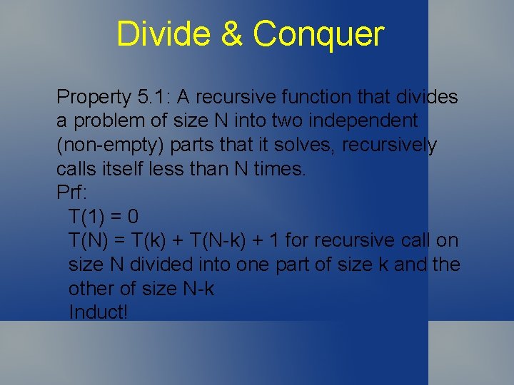 Divide & Conquer Property 5. 1: A recursive function that divides a problem of