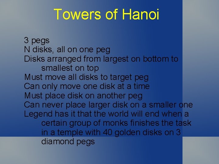 Towers of Hanoi 3 pegs N disks, all on one peg Disks arranged from