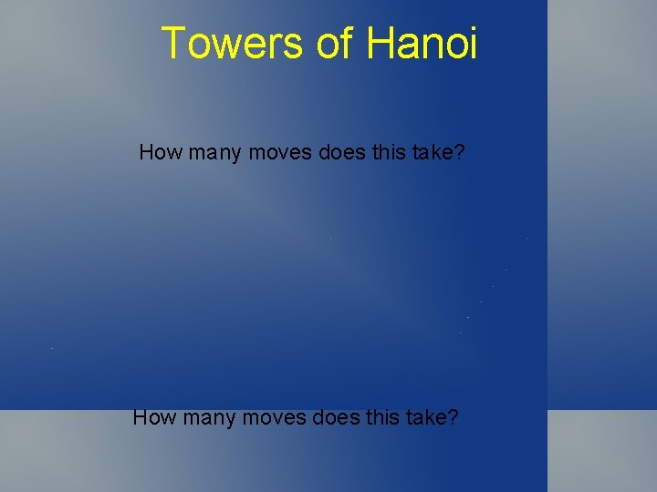 Towers of Hanoi How many moves does this take? 