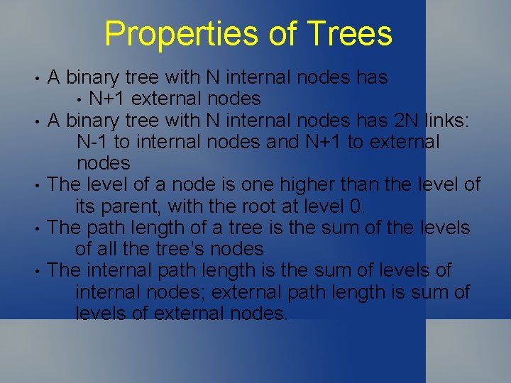 Properties of Trees • • • A binary tree with N internal nodes has