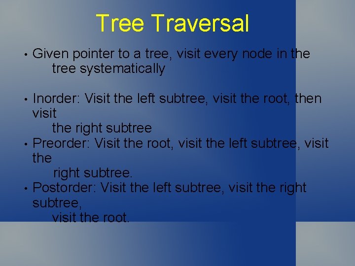 Tree Traversal • Given pointer to a tree, visit every node in the tree