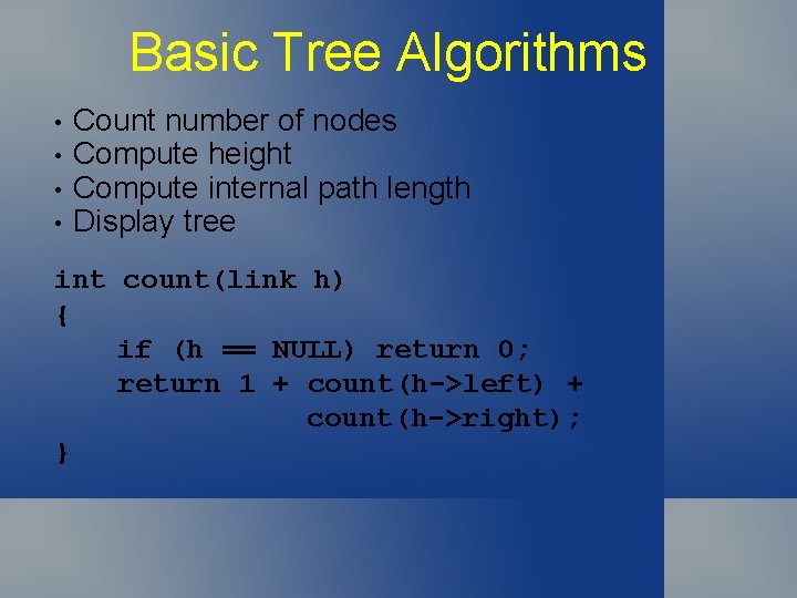 Basic Tree Algorithms • • Count number of nodes Compute height Compute internal path