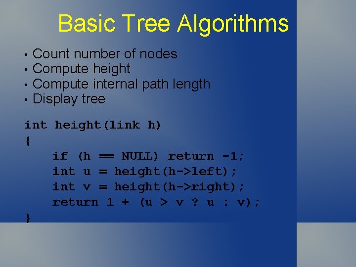 Basic Tree Algorithms • • Count number of nodes Compute height Compute internal path