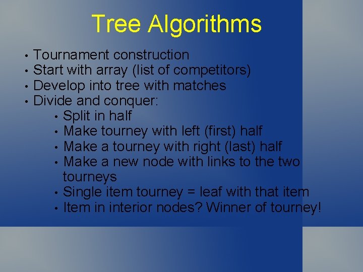 Tree Algorithms • • Tournament construction Start with array (list of competitors) Develop into