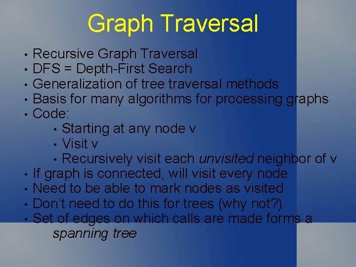 Graph Traversal • • • Recursive Graph Traversal DFS = Depth-First Search Generalization of