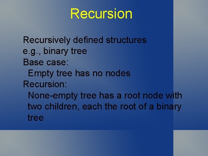 Recursion Recursively defined structures e. g. , binary tree Base case: Empty tree has