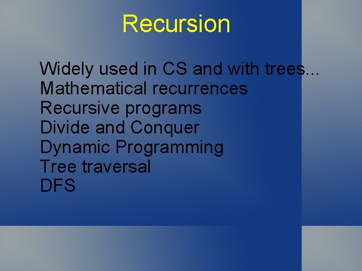 Recursion Widely used in CS and with trees. . . Mathematical recurrences Recursive programs